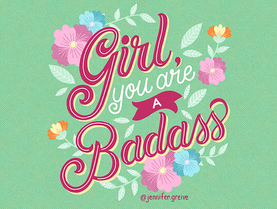 Girl, You Are a Badass flowers hand drawn type hand lettering illustration illustrator lettering typism typography