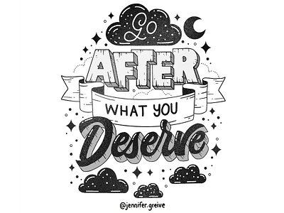 Go After What You Deserve black and white black and white lettering deserve design graphic designer hand drawn type hand lettering illustration illustrator lettering motivation typography
