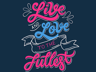 Live And Love To The Fullest graphic designer hand lettering illustration illustrator typography