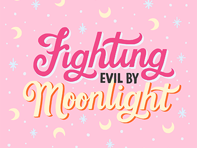 Fighting Evil By Moonlight childhood graphic designer hand drawn type hand lettering hand type illustration illustrator sailor moon typography