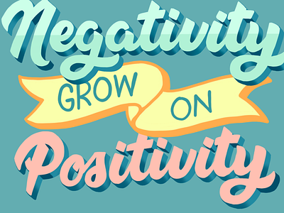 Don't Dwell on Negativity Grow on Positivity designtype graphic designer hand lettering hand lettering art hand type illustration typespire typography