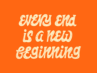 every end is a new beginning custom illustration lettering old print retro type type art type design typeface typefaces typo typography vintage