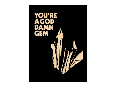 You're A God Damn Gem Poster design gem graphic illustration poster type