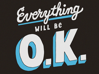 Everything Will Be O.K.