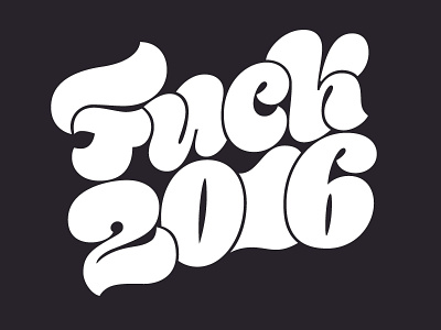 Fuck 2016 fat face candy script lettering
