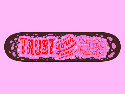 Trust Your Guts custom type goodtype hand drawn type hand lettering skate deck skateboard graphic the art of skate contest trust your guts