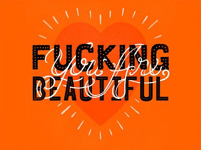 You Are Fucking Beautiful beautiful custom type goodtype hand drawn type hand lettering illustration lettering positive profanity profanity swearing