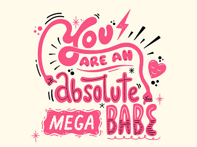You Are An Absolute Mega Babe babe body positive custom type hand drawn type hand lettering illustration megababe mental health women in illustration