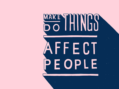 Make Things, Do Things, Affect People affect people custom type do fly do things hand drawn type handdrawn jamfactory make things women in illustration