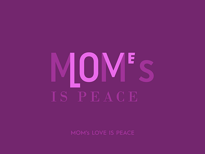 MOM's LOVE Is Peace art calligraphy dailylogo design happymothersday illustration logo love mom mother mother typography mothers day mothersday peace typography