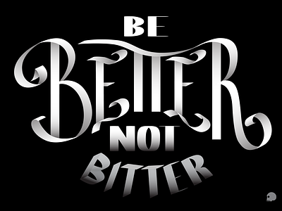 BE BETTER not bitter adobe illustrator blackandwhite brand calligraphy pen tool gradient graphic graphic design lettering monochromatic parblo quote quote design typography vector
