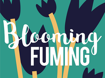 Blooming Fuming bright colours design floral flowers illustration illustrator quotes sayings type vent