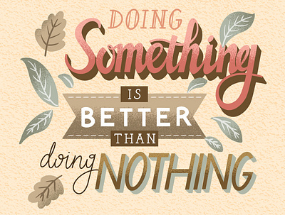 Doing Something Is Better Than Doing Nothing handlettering lettering typography