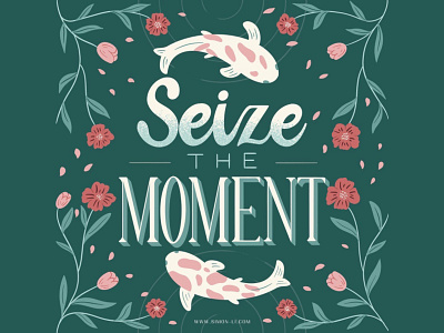 Seize the Moment fish flowers lettering nature plant self help zen