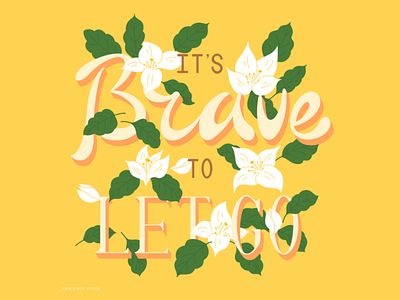 It's Brave to Let Go. floral flower lettering plant wisdom