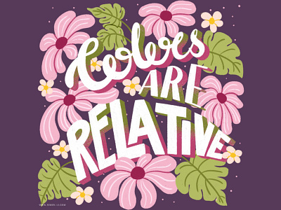 Colors Are Relative color floral lettering nature plant
