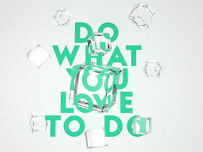 Do What You Love to Do 3d c4d cinema4d color concept design glass light type art typogaphy