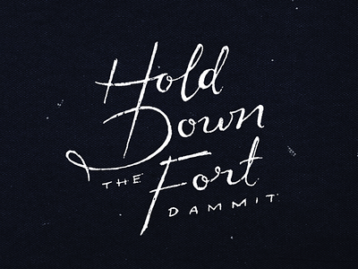 Hold down the fort. lettering