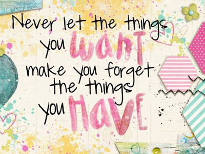 Never Let The Things You Want...