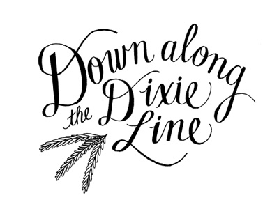 Down Along the Dixie Line gillianwelch handlettering illustration lettering sketch