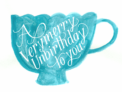 Unbirthday alice aliceinwonderland hand illustration knockout lettering painting teacup type unbirthday wonderland