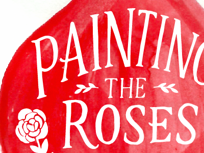 Painting the Roses Red aliceinwonderland gouache handlettering illustration knockout lettering painting type