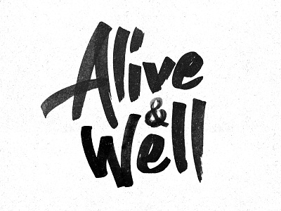 Alive & Well alive alive and well black and white copic copic marker copic sketch hand drawn ink lettering marker pen rough type