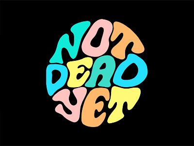 Not Dead Yet 70s attitude calligraphy color color palette colorful design funky funky and fresh hand lettering hippie illustration lettering lettering artist pastel procreate psychedelic rainbow typography