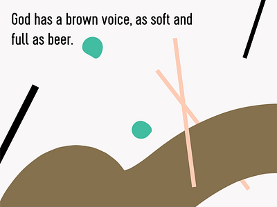 God has a brown voice, as soft and full as beer. 🍻