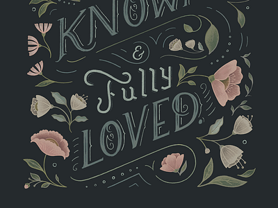 Fully Known, Fully Loved chalk christianity floral flowers folk hand lettering illustration love typography