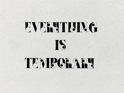 Everything Is Temporary