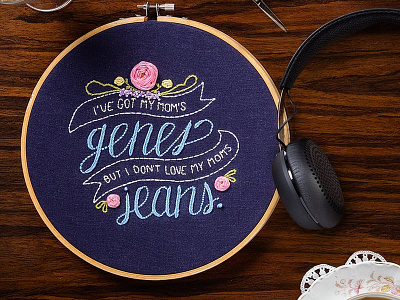 I've Got My Mom's Genes, But I Don't Love My Mom's Jeans embroidery floral hoop lettering mothers day sketch to stitch skullcandy