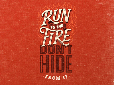 Run to the Fire - Lettering art design fire illustration inspiration motivation texture tipo tuani typography vector