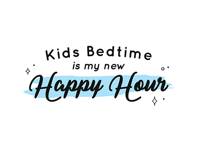 Kids Bedtime is My New Happy Hour alcohol bedtime happy hour imforreal kids shirt design srsly type typography