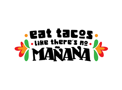 Eat Tacos Like There's No Mañana eat festive manana mañana shirt design tacos type typography
