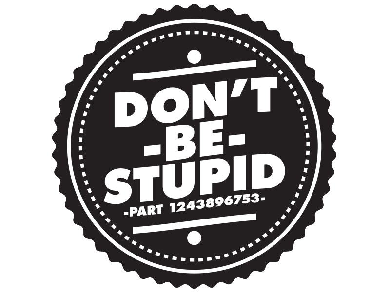 Don T Be Stupid by James Bratten on Dribbble