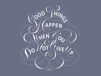 Good Things Happen When You Do Not Give Up . calligraphy digital lettering drawing fine art font graphic design hand lettering handmade illustration lettering pattern quotes type type foundry typography