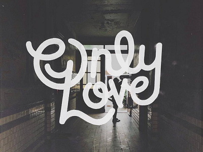 Only Love hand drawn hand lettering lyric only love overlay photograph script typography