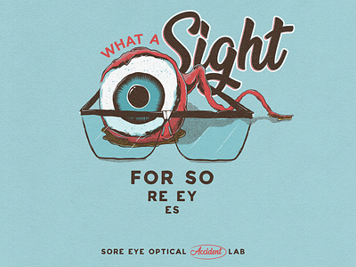 Sight For Sore Eyes - Fake Ad Series advertising advertising agency advertising character designer eyeball illustration fake advertisement graphic design illustration poster design
