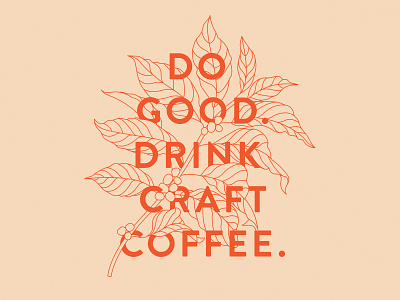 Do Good. Drink Craft Coffee. apparel design coffee coffee cherry craft craft coffee design fort worth illustration illustrator plant trust printshop tshirt design type vector