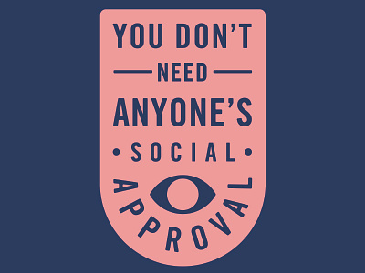 You Don't Need Anyone's Social Approval
