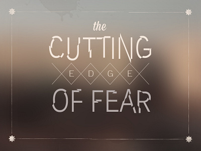The cutting edge of fear