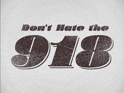 Don't Hate the 918 918 black and white distressed hate oklahoma tulsa type typography vintage