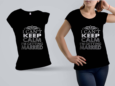 Getting Married Cant Keep calm T-shirt Design 3d animation calm cant design download mock up download mock ups download mockup graphic design gttng illustration keep logo married mockup mockup psd mockups psd tshirt ui