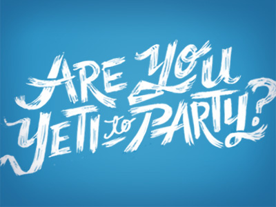 Are You Yeti Type gnar invite lettering liftopia monster mts party party yeti ski skier skiing snow typography winter yeti