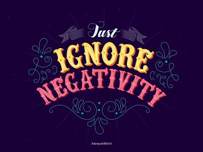 Ignore Negativity deepak 96mill design flat hand lettering handwritten type ignore negativity indian illustrator lettering motivational quotes typogaphy