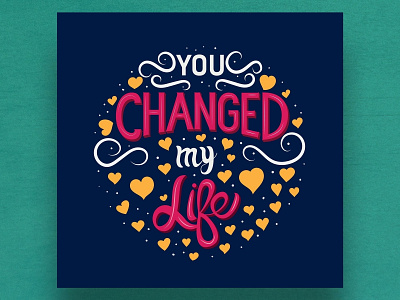 You changed my life calligraphy design deepak 96mill designer hand lettering hand lettering art heart illustrator indian illustrator love love day quote tamilnadu valentine card valentine day vector