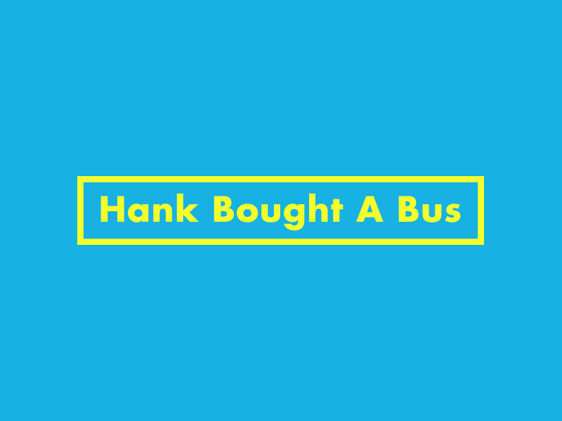 Hank Bought a Bus