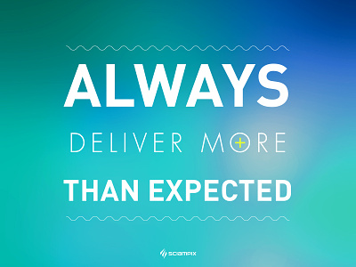 Always deliver more than expected. blur clean light motivational sciampix startup