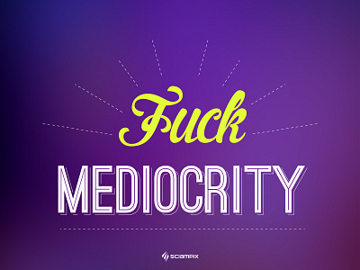 Fuck Mediocrity blur fluo fuck motivational sciampix startup